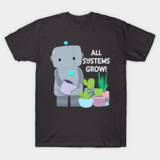 All systems grow robot T-Shirt